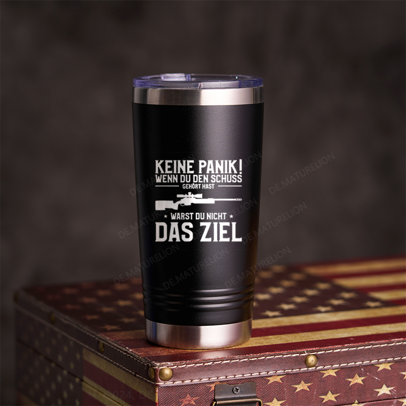 20oz Tumbler Keine Panik! Wenn Du den Schuss nicht gehört hast für Jäger Thermosflasche Tumbler