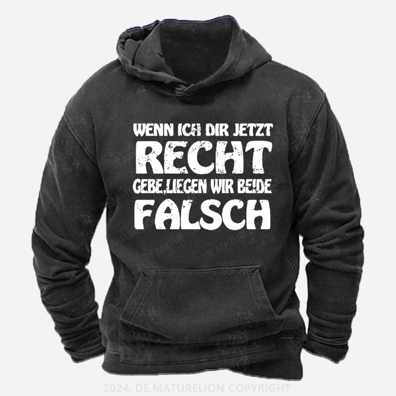 Wenn Ich Dir Jetzt Recht Gebe,Liegen Wir Beide Falsch Hoodie