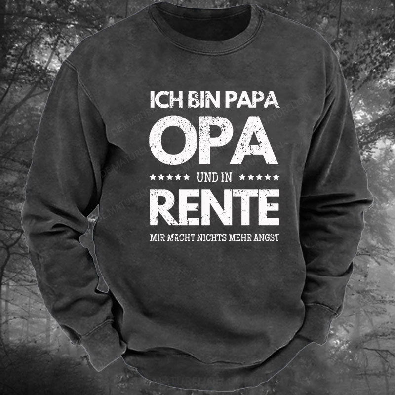 Ich Bin Papa Opa Und In Rente Mir Macht Nichts Mehr Angst Gewaschenes Sweatshirt