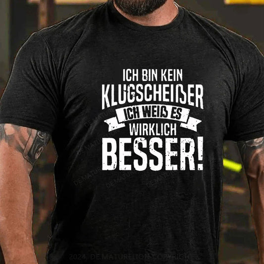 Ich Bin Kein Klugscheiβer Ich Weiβ Es Wirklich Besser T-Shirt