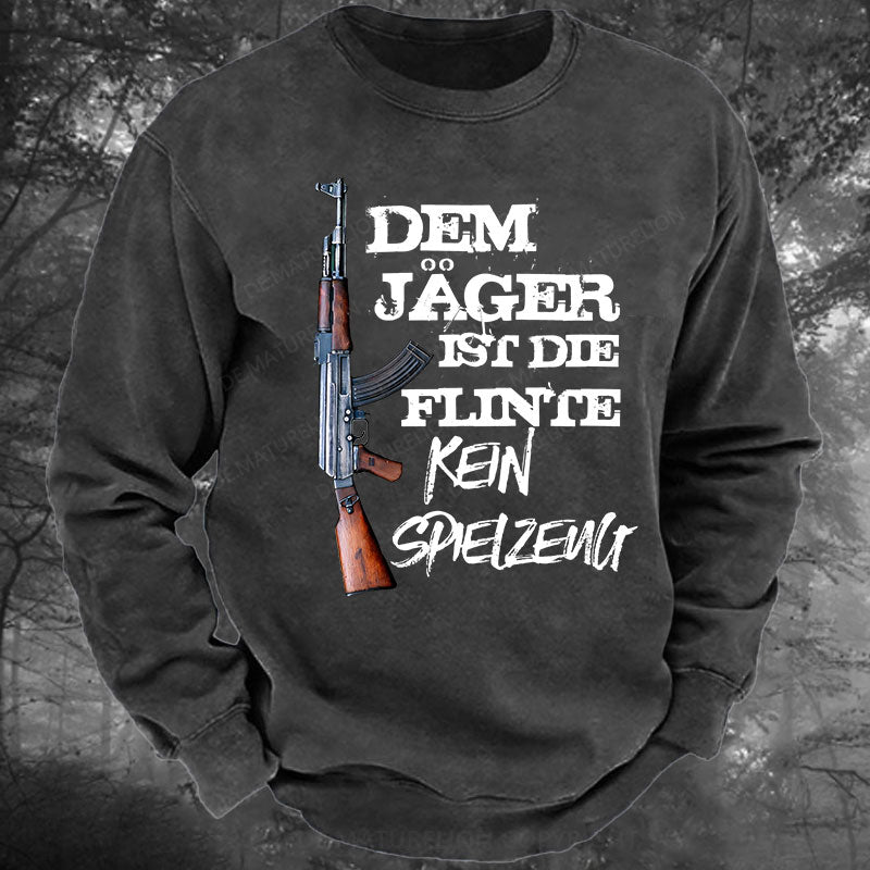 Dem Jäger ist die Flinte kein Spielzeug Gewaschenes Sweatshirt