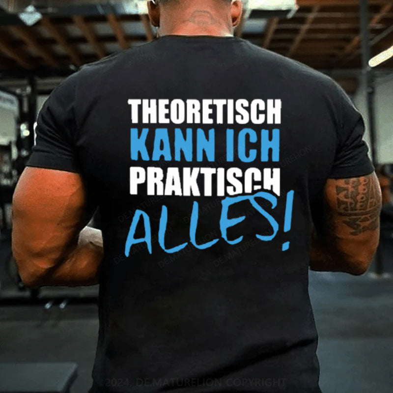 Theoretisch Kann Ich Praktisch Alles T-Shirt