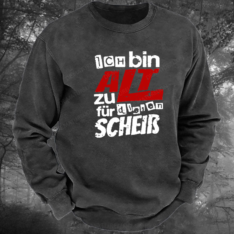 Ich Bin Zu Alt Für Diesen Scheiß Gewaschenes Sweatshirt