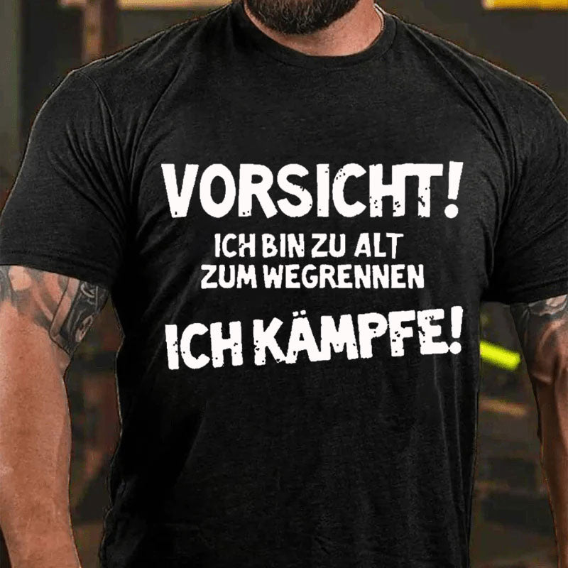 Vorsicht Ich Bin Zu Alt Zum Wegrennen Ich Kämpfe T-Shirt