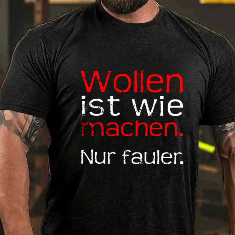 Wollen Ist Wie Machen Nur Fauler T-Shirt