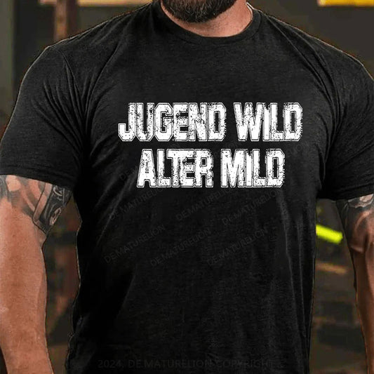 Jugend wild Alter mild T-Shirt