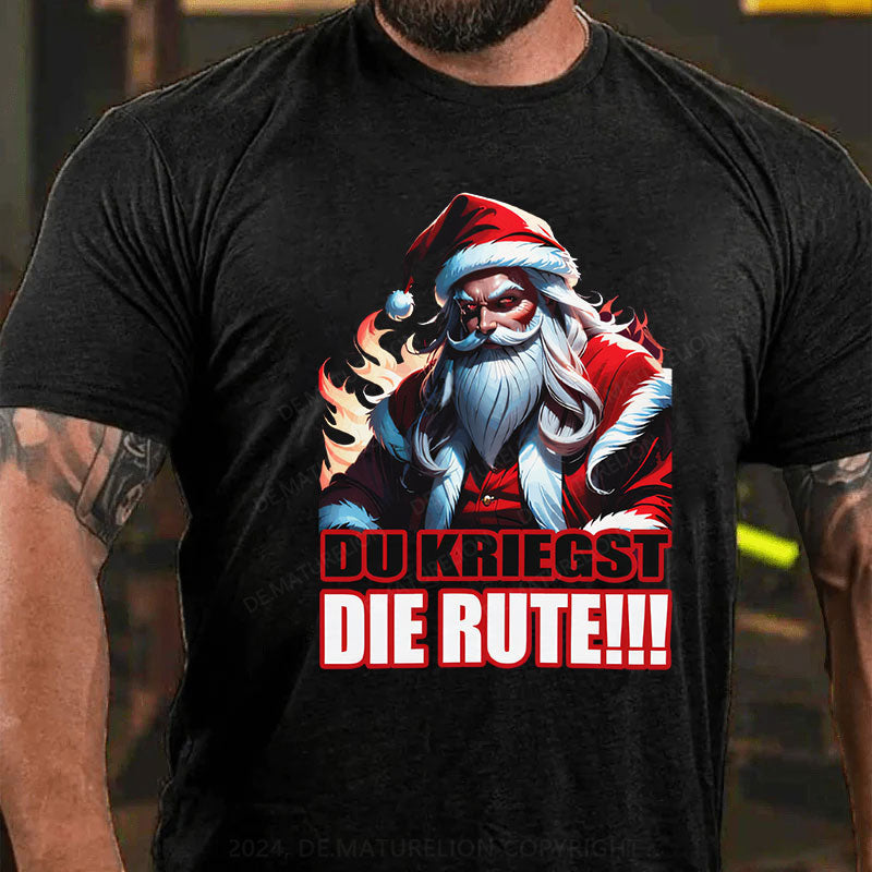 Du Kriegst Die Rute Weihnachten T-Shirt