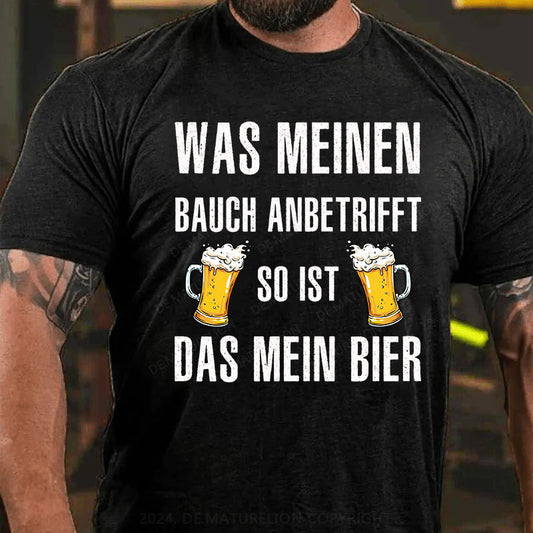 Was meinen Bauch anbetrifft, so ist das mein Bier! T-Shirt