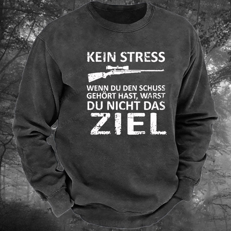 Kein Stress Wenn Du Den Schuss Gehört Hast Warst Du Nicht Das Ziel Gewaschenes Sweatshirt