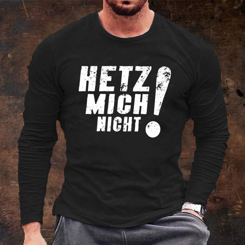 Hetz Mich Nicht Langarm Shirt