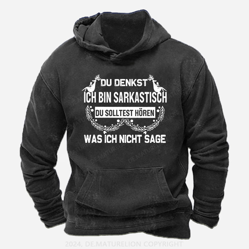 Du denkst, ich bin sarkastisch Du solltest hören, was ich nicht sage Hoodie