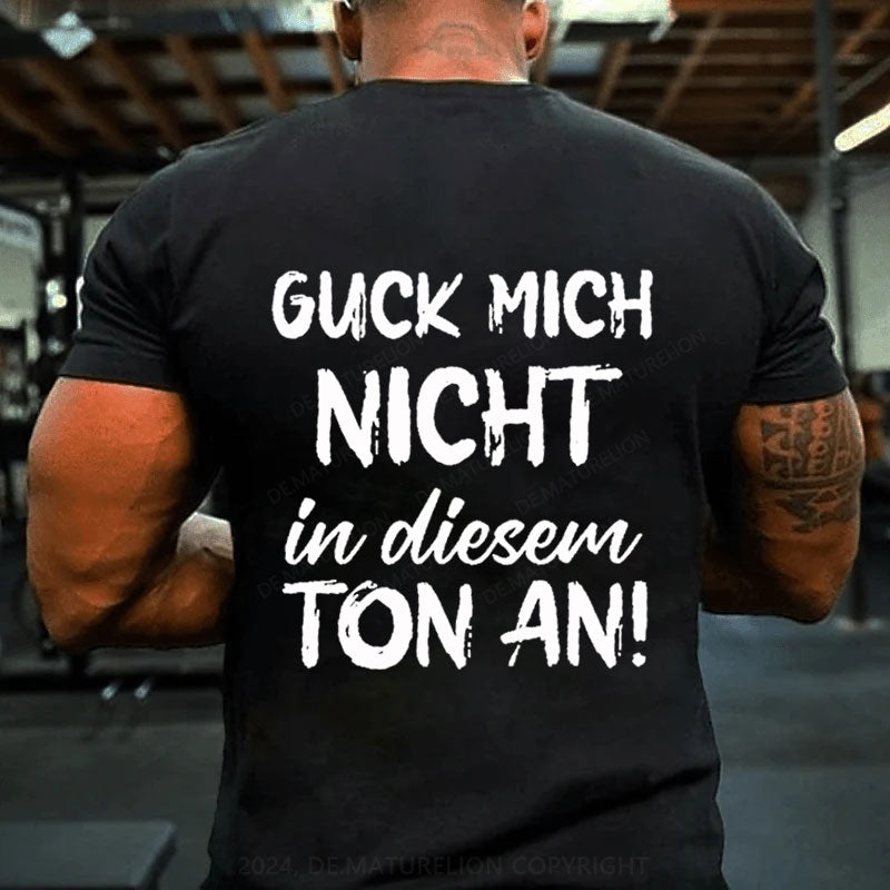 Guck Mich Nicht In Diesem Ton An T-Shirt