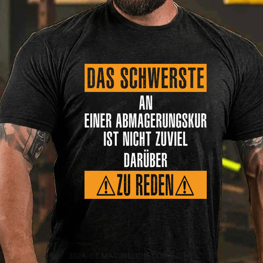 Das schwerste an einer Abmagerungskur ist, nicht zuviel darüber zu reden T-Shirt