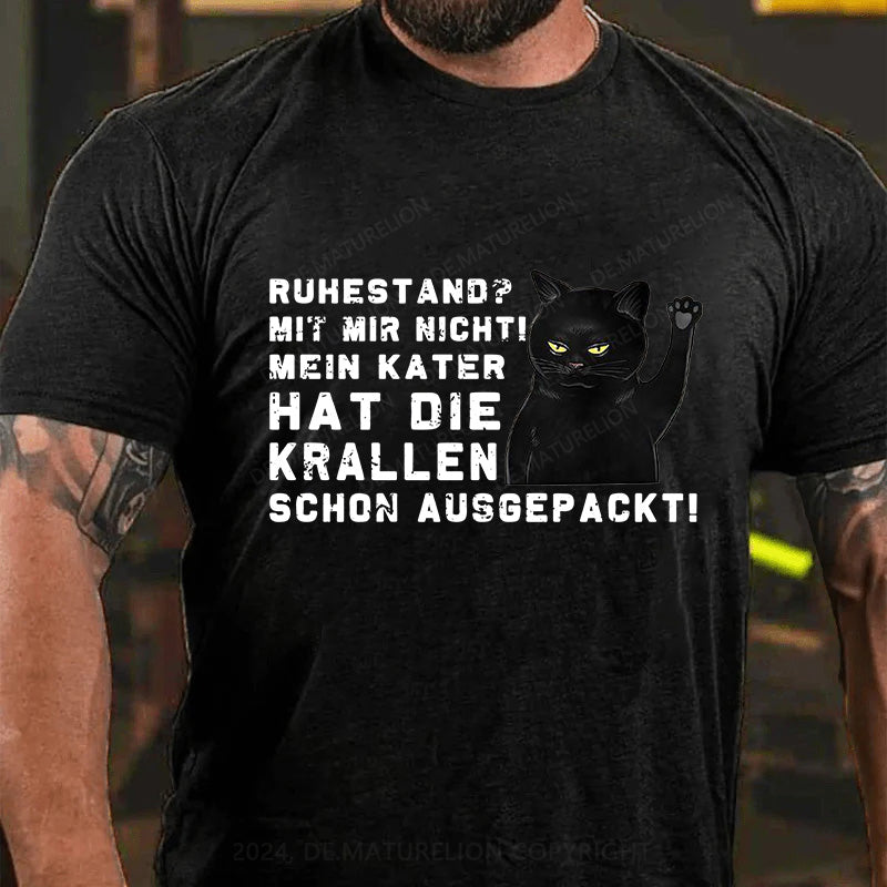 Ruhestand? Mit mir nicht! Mein Kater hat die Krallen schon ausgepackt! T-Shirt