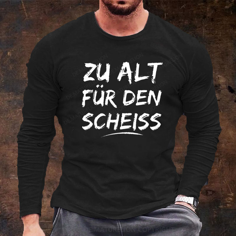 Zu Alt Für Den Scheiss Langarm Shirt