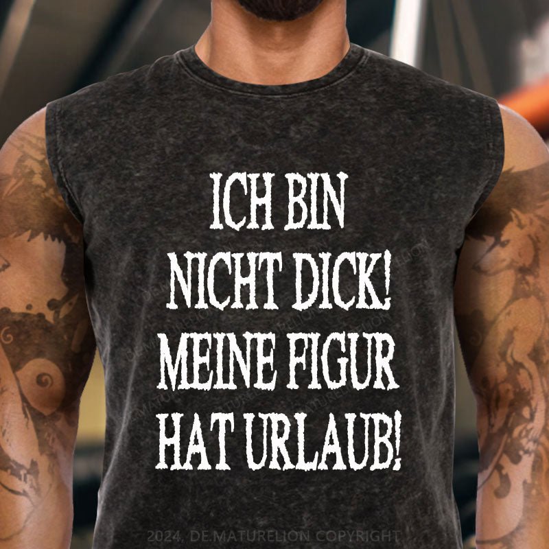 Ich Bin Nicht Dick! Meine Figur Hat Urlaub! Tank Top