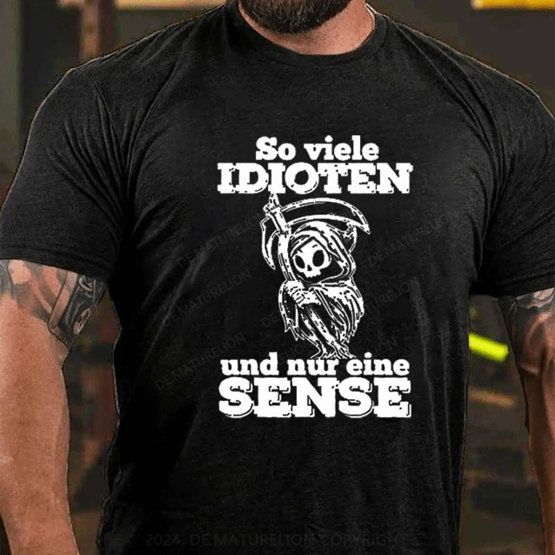 So Viele Idioten Und Nur Eine Sense T-Shirt