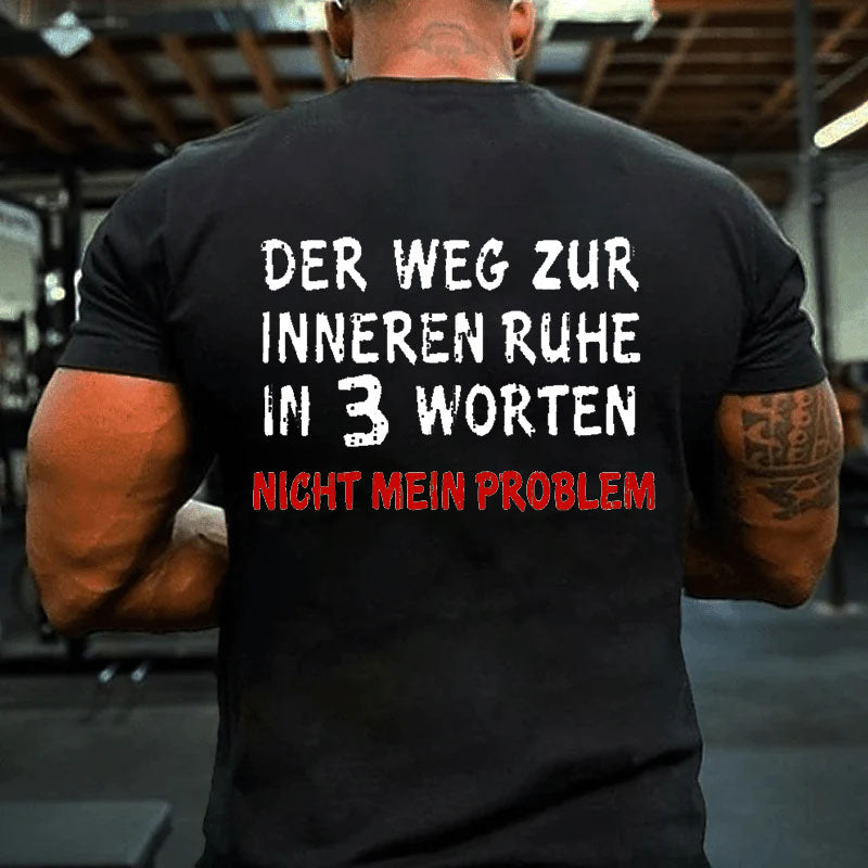 Der Weg Zur Inneren Ruhe In 3 Worten Nicht Mein Problem T-Shirt