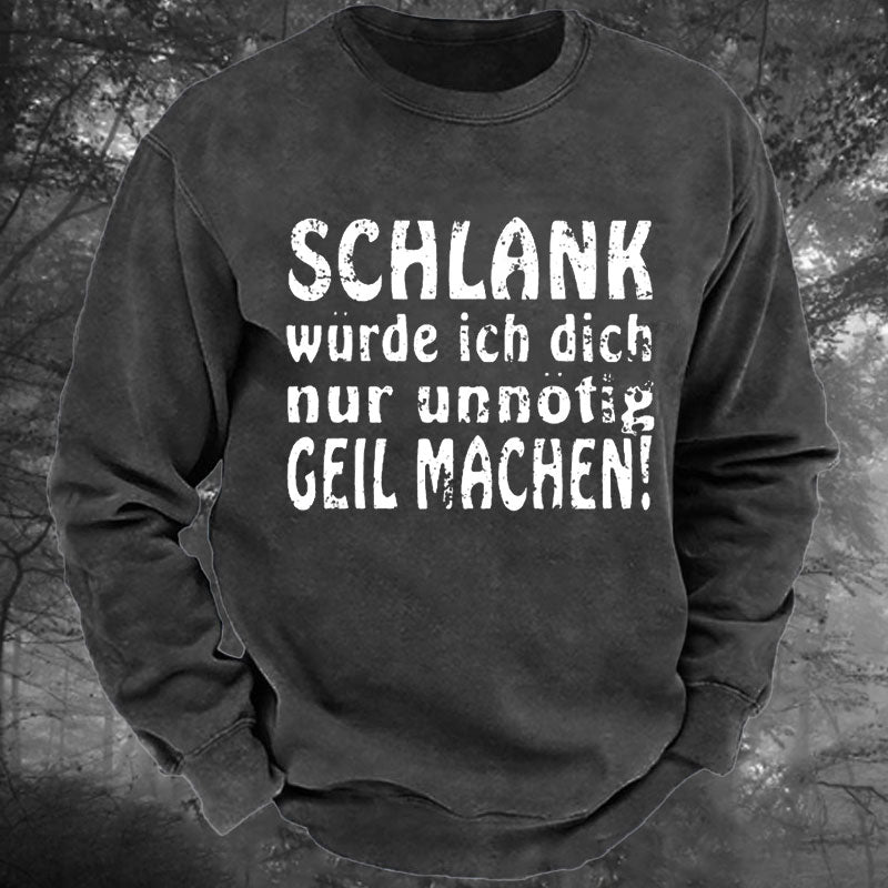 Schlank Würde Ich Dich Nur Unnötig Geil Machen Gewaschenes Sweatshirt