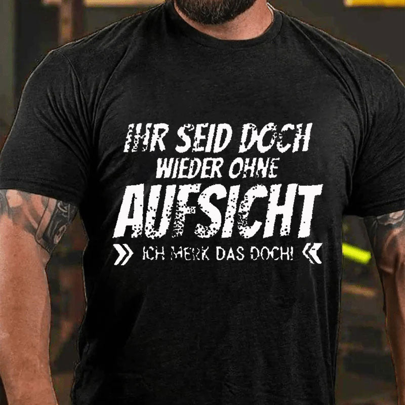 Ihr Seid Doch Wieder Ohne Aufsicht T-Shirt