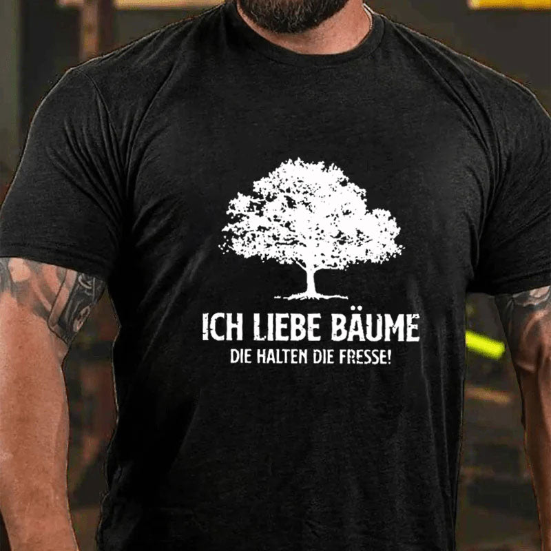 Ich liebe Bäume die halten die Fresse T-Shirt