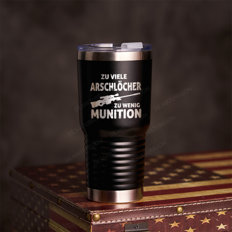 20oz Tumbler Zu viele Arschlöcher zu wenig Munition Thermosflasche Tumbler