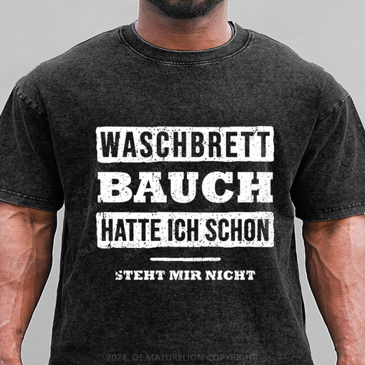 Waschbrett Bauch Hatte Ich Schon Steht Mir Nicht Gewaschene Vintage T-Shirt