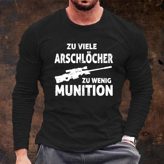 Zu viele Arschlöcher zu Wenig Munition Langarm Shirt