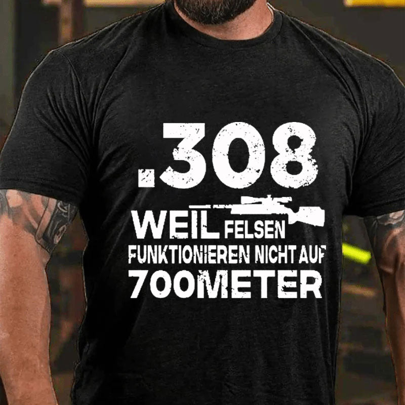 .308 Weil Felsen Funktionieren Nicht Auf 700 Meter T-Shirt