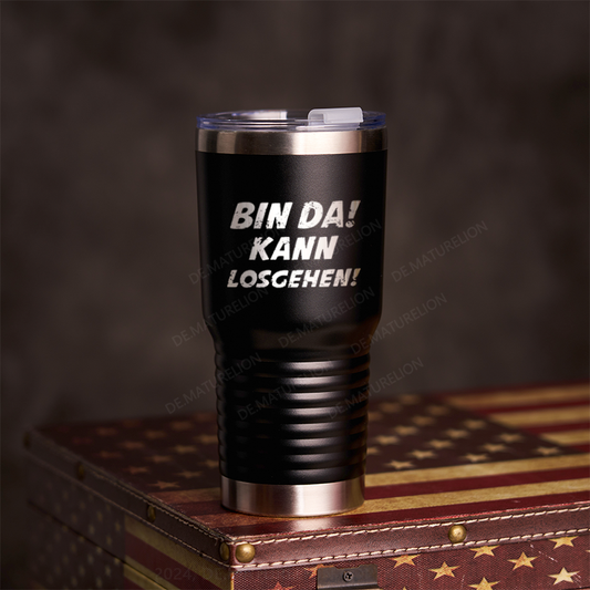 20oz Tumbler Bin Da! Kann Losgehen! Thermosflasche Tumbler