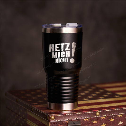 20oz Tumbler Hetz Mich Nicht Thermosflasche Tumbler