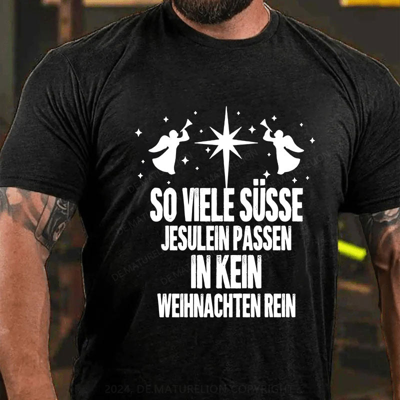 So viele süsse Jesulein passen in kein Weihnachten rein T-Shirt