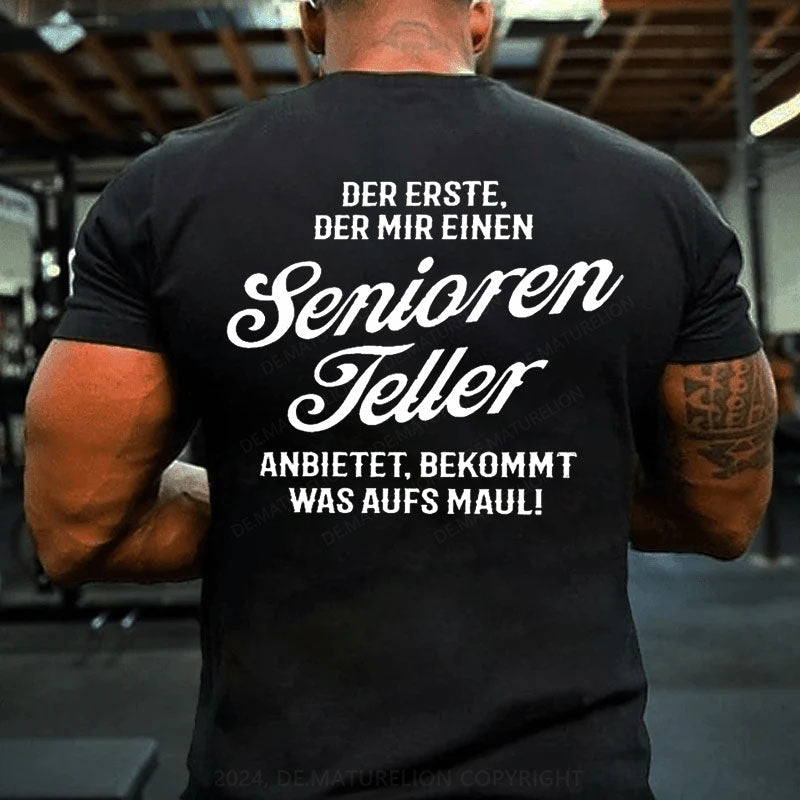 Der Erste Der Mir Einen Seniorenteller Anbietet Bekommt Was Aufs Maul T-Shirt