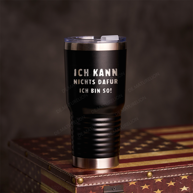 20oz Tumbler Ich Kann Nichts Dafür Ich Bin So Thermosflasche Tumbler