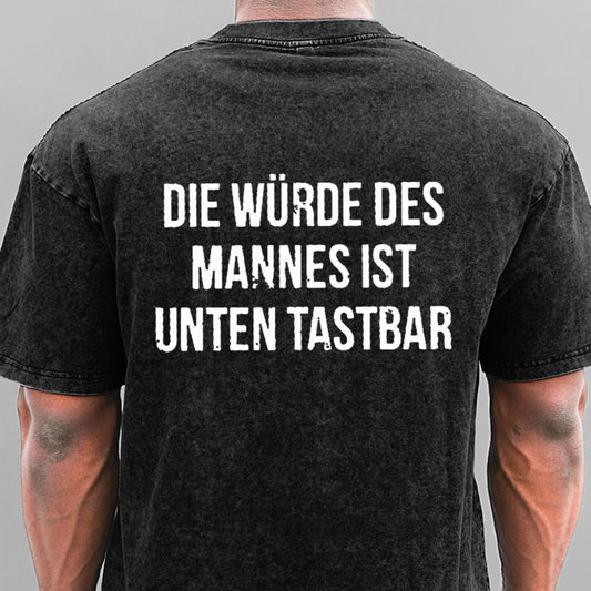 Die Würde Des Mannes Ist Unten Tastbar Gewaschene Vintage T-Shirt