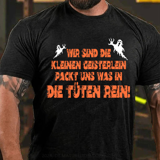 Wir sind die kleinen Geisterlein, packt uns was in die Tüten rein T-Shirt