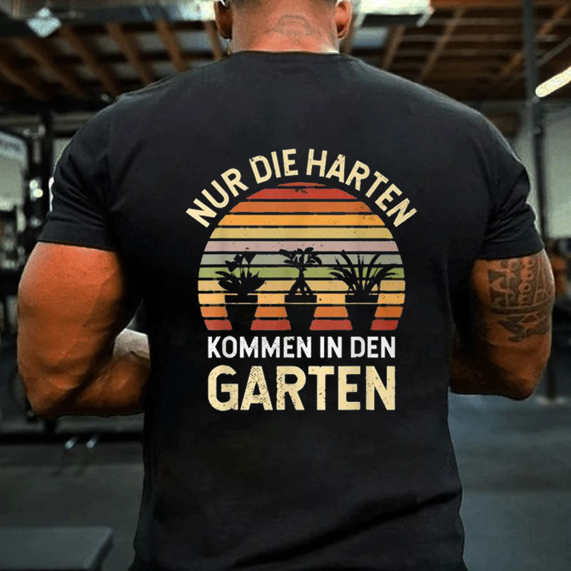 Gärtner Hobbygärtner Nur Die Harten Kommen In Den Garten T-Shirt