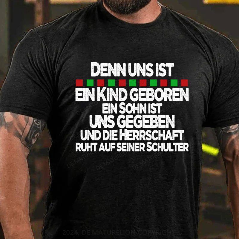 Denn uns ist ein Kind geboren, ein Sohn ist uns gegeben, und die Herrschaft ruht auf seiner Schulter T-Shirt