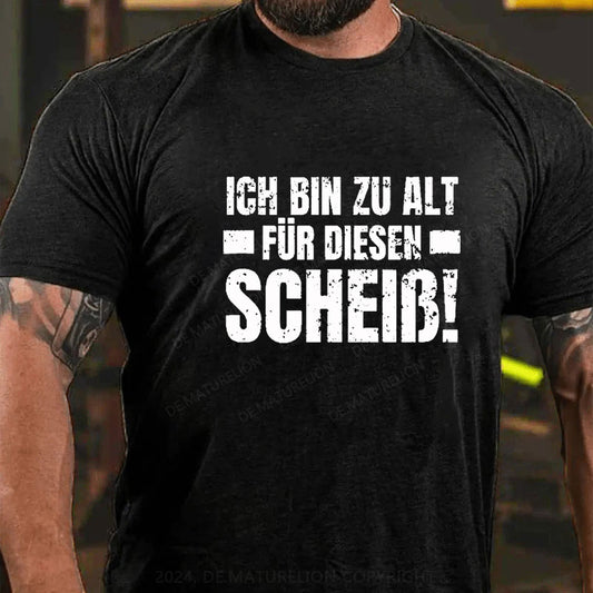 Ich Bin Zu Alt Für Diesen Scheiß T-Shirt