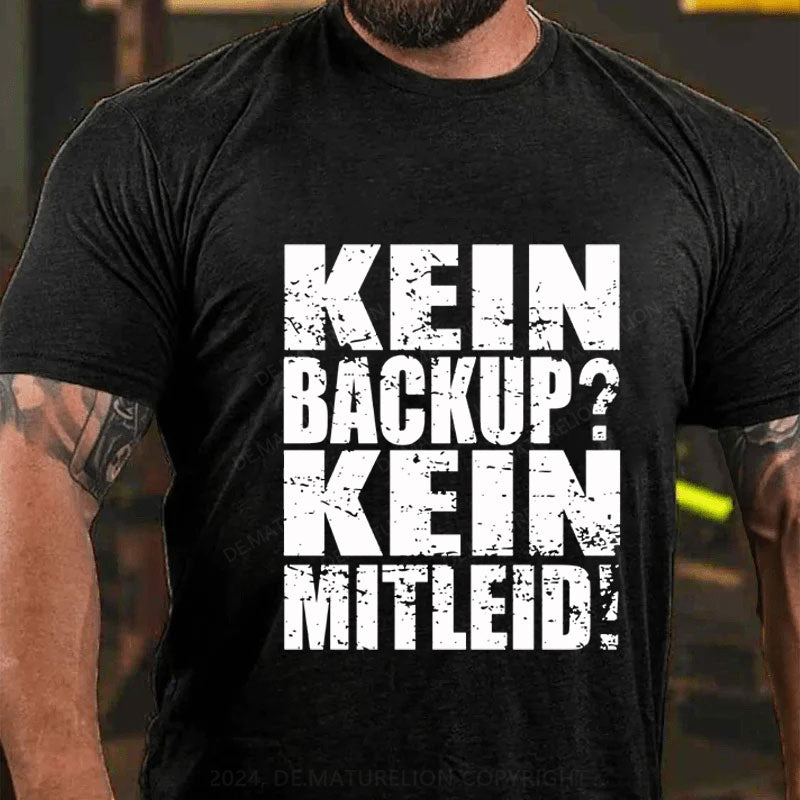 Kein Backup? Kein Mitleid! T-Shirt