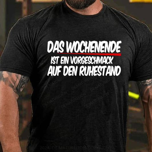 Das Wochenende ist ein Vorgeschmack auf den Ruhestand T-Shirt