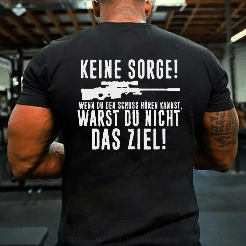 Keine Sorge! Wenn Du Den Schuss Hören Kannst Warst Du Nicht Das Ziel T-Shirt