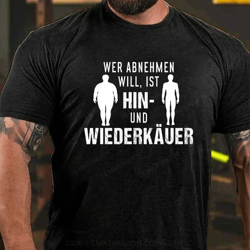 Wer abnehmen will, ist Hin- und Wiederkäuer T-Shirt