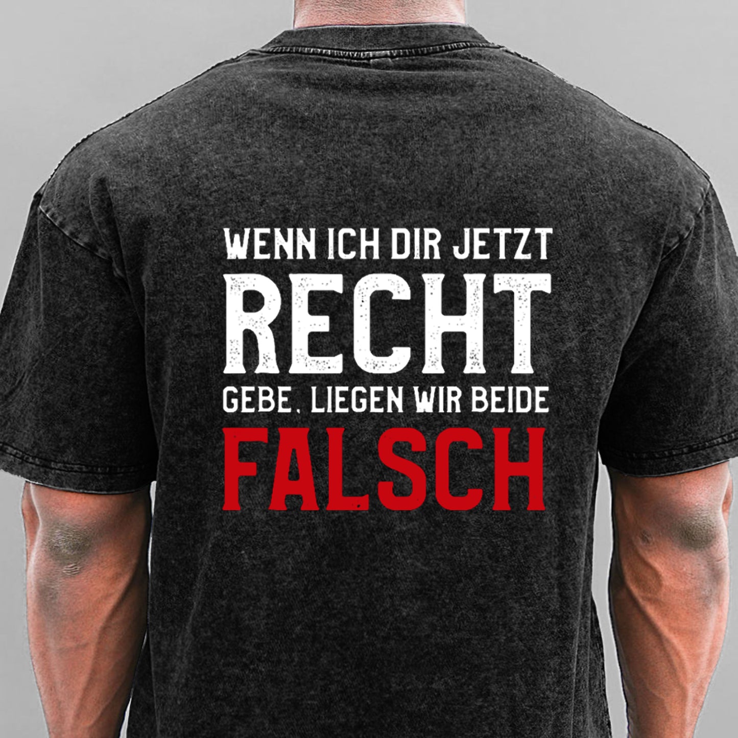 Wenn Ich Dir Jetzt Recht Gebe Liegen Wir Beide Falsch Gewaschene Vintage T-Shirt