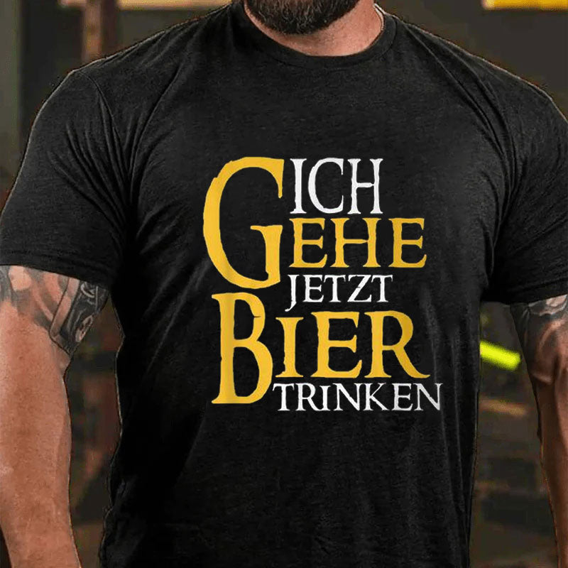 Ich Gehe Jetzt Bier Trinken T-Shirt