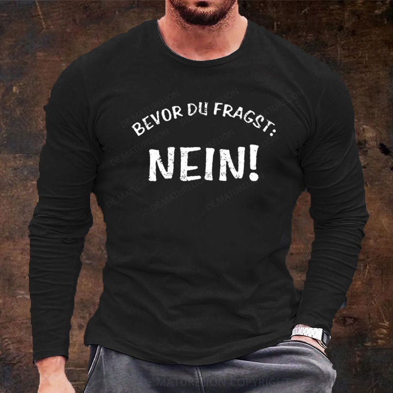 Bevor Du Fragst Nein Langarm Shirt