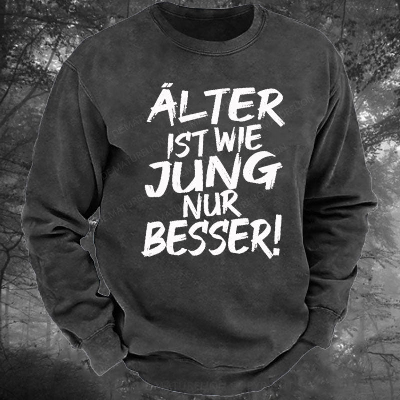 Älter Ist Wie Jung Nur Besser Gewaschenes Sweatshirt