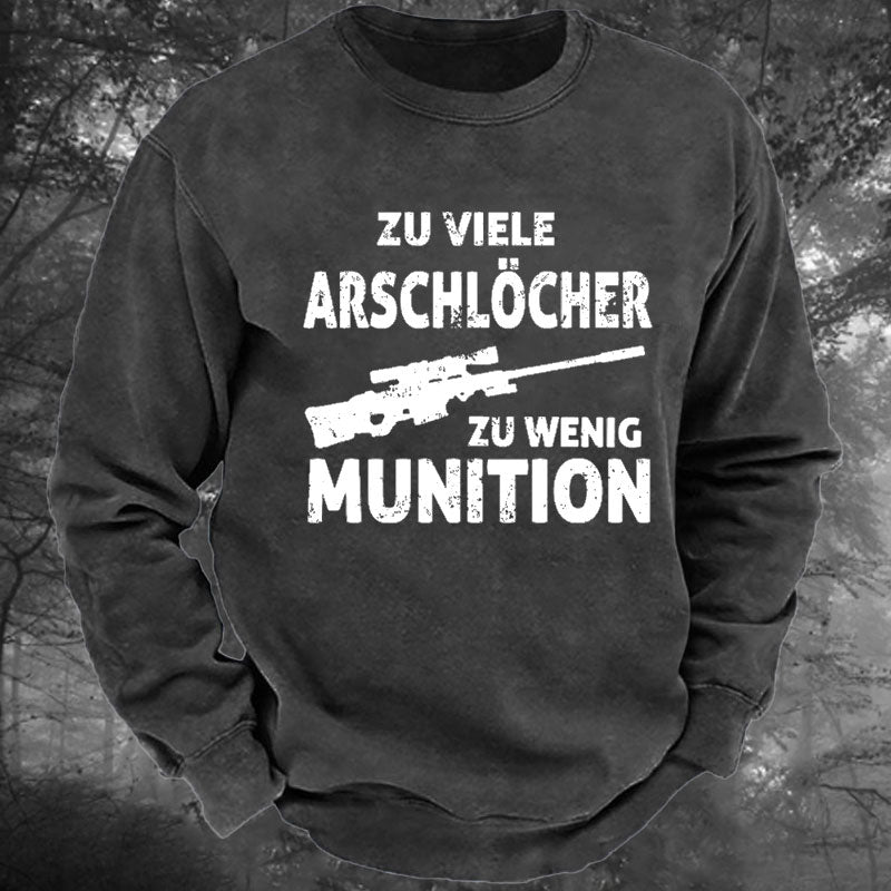 Zu viele Arschlöcher zu Wenig Munition Gewaschenes Sweatshirt