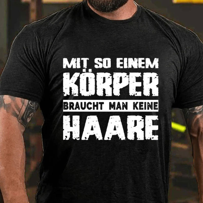 Mit So Einem Körper Braucht Man Keine Haare T-Shirt