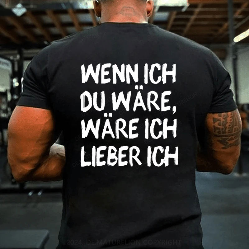 Wenn Ich Du Wäre Wäre Ich Lieber Ich T-Shirt